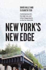 Title: New York's New Edge: Contemporary Art, the High Line, and Urban Megaprojects on the Far West Side, Author: David Halle