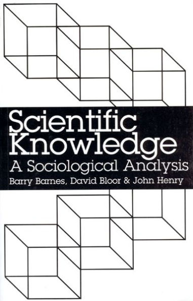 Scientific Knowledge: A Sociological Analysis / Edition 1