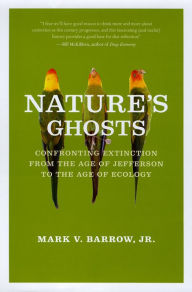 Nature's Ghosts: Confronting Extinction from the Age of Jefferson to the Age of Ecology