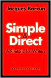 Simple and Direct: A Rhetoric for Writers