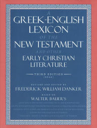 Title: A Greek-English Lexicon of the New Testament and Other Early Christian Literature / Edition 3, Author: Walter Bauer