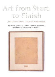 Art from Start to Finish: Jazz, Painting, Writing and Other Improvisations