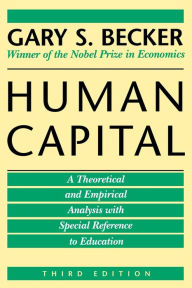 Title: Human Capital: A Theoretical and Empirical Analysis, with Special Reference to Education, 3rd Edition / Edition 3, Author: Gary S. Becker
