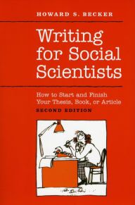 Title: Writing for Social Scientists: How to Start and Finish Your Thesis, Book, or Article: Second Edition / Edition 2, Author: Howard S. Becker