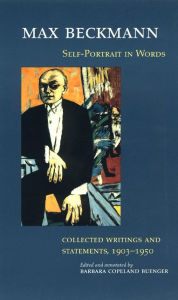 Title: Self-Portrait in Words: Collected Writings and Statements, 1903-1950, Author: Max Beckmann