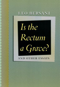 Title: Is the Rectum a Grave?: and Other Essays, Author: Leo Bersani