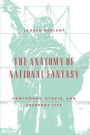 The Anatomy of National Fantasy: Hawthorne, Utopia, and Everyday Life / Edition 2