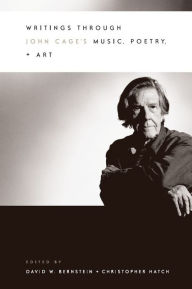 Title: Writings through John Cage's Music, Poetry, and Art / Edition 2, Author: David W. Bernstein