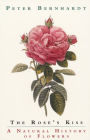 The Rose's Kiss: A Natural History of Flowers / Edition 1
