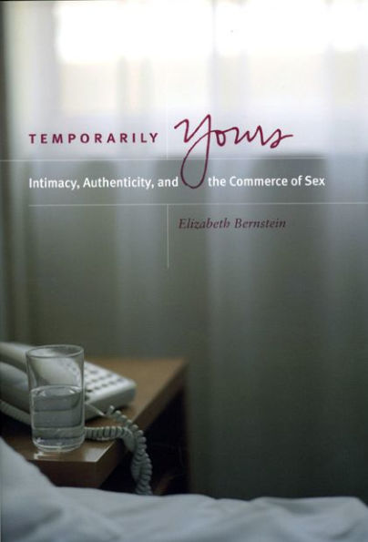 Temporarily Yours: Intimacy, Authenticity, and the Commerce of Sex