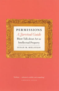 Title: Permissions, A Survival Guide: Blunt Talk about Art as Intellectual Property, Author: Susan M. Bielstein