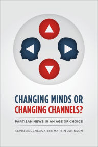 Changing Minds or Changing Channels?: Partisan News in an Age of Choice
