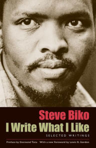 Title: I Write What I Like: Selected Writings / Edition 1, Author: Steve Biko