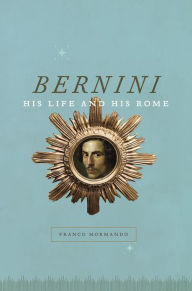 Title: Bernini: His Life and His Rome, Author: Franco Mormando