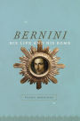 Bernini: His Life and His Rome