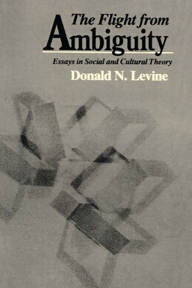 The Flight from Ambiguity: Essays in Social and Cultural Theory