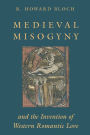 Medieval Misogyny and the Invention of Western Romantic Love / Edition 1