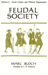 Title: Feudal Society, Volume 2, Author: Marc Bloch
