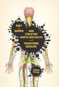 Title: Body by Darwin: How Evolution Shapes Our Health and Transforms Medicine, Author: Jeremy Taylor