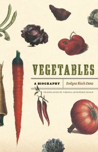 Title: Vegetables: A Biography, Author: Evelyne Bloch-Dano