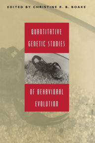 Title: Quantitative Genetic Studies of Behavioral Evolution / Edition 2, Author: Christine R. B. Boake