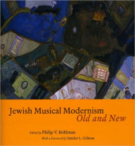 Title: Jewish Musical Modernism, Old and New, Author: Philip V. Bohlman