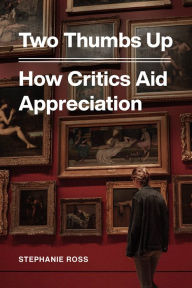 Title: Two Thumbs Up: How Critics Aid Appreciation, Author: Stephanie Ross