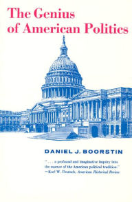 Title: The Genius of American Politics / Edition 1, Author: Daniel J. Boorstin