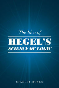 Title: The Idea of Hegel's Science of Logic, Author: Stanley Rosen