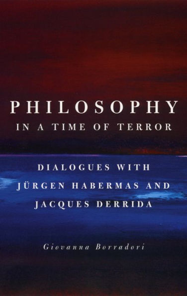 Philosophy in a Time of Terror: Dialogues with Jurgen Habermas and Jacques Derrida