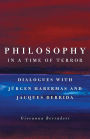 Philosophy in a Time of Terror: Dialogues with Jurgen Habermas and Jacques Derrida