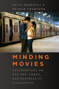 Title: Minding Movies: Observations on the Art, Craft, and Business of Filmmaking, Author: David Bordwell