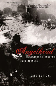 Title: Angelhead: My Brother's Descent into Madness / Edition 1, Author: Greg Bottoms