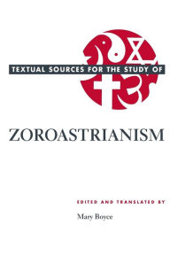 Title: Textual Sources for the Study of Zoroastrianism / Edition 1, Author: Mary Boyce