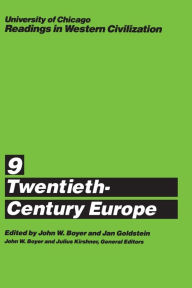 Title: University of Chicago Readings in Western Civilization, Volume 9: Twentieth-Century Europe / Edition 1, Author: John W. Boyer