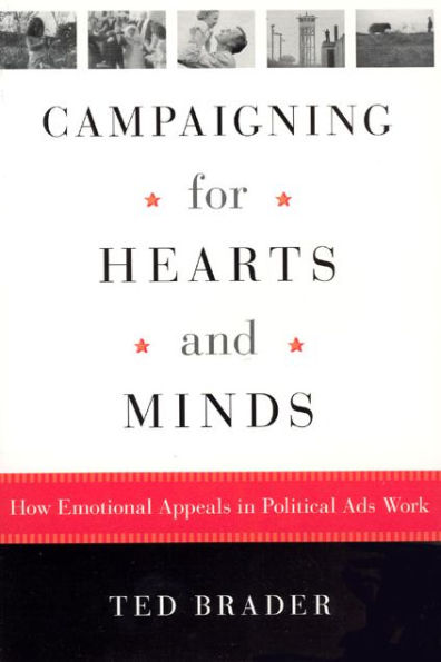Campaigning for Hearts and Minds: How Emotional Appeals in Political Ads Work / Edition 1