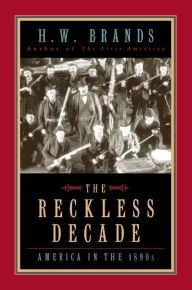 Title: The Reckless Decade: America in the 1890s, Author: H. W. Brands