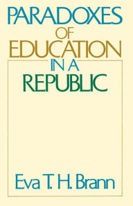 Title: Paradoxes of Education in a Republic / Edition 2, Author: Eva T. H. Brann