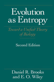 Title: Evolution As Entropy: Toward a Unified Theory of Biology, Author: Daniel R. Brooks