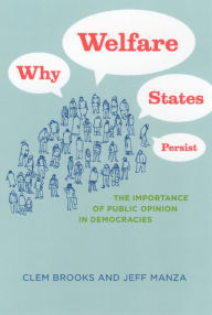 Title: Why Welfare States Persist: The Importance of Public Opinion in Democracies, Author: Clem  Brooks
