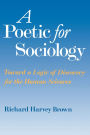A Poetic for Sociology: Toward a Logic of Discovery for the Human Sciences