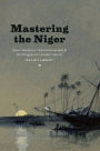 Mastering the Niger: James MacQueen's African Geography and the Struggle over Atlantic Slavery