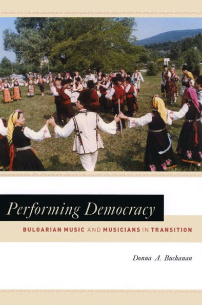 Performing Democracy: Bulgarian Music and Musicians in Transition