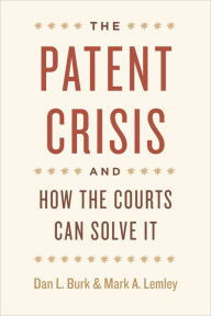 Title: The Patent Crisis and How the Courts Can Solve It, Author: Dan L. Burk