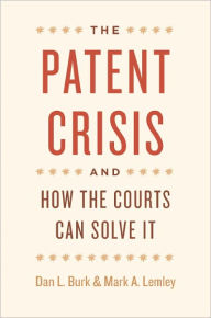 Title: The Patent Crisis and How the Courts Can Solve It, Author: Dan L. Burk