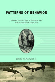 Title: Patterns of Behavior: Konrad Lorenz, Niko Tinbergen, and the Founding of Ethology, Author: Richard W. Burkhardt Jr.