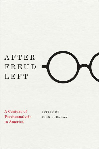 After Freud Left: A Century of Psychoanalysis in America