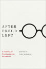 After Freud Left: A Century of Psychoanalysis in America