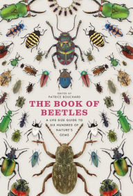 Title: The Book of Beetles: A Life-Size Guide to Six Hundred of Nature's Gems, Author: Patrice Bouchard