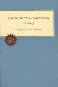 Title: Sociology in America: A History / Edition 1, Author: Craig Calhoun